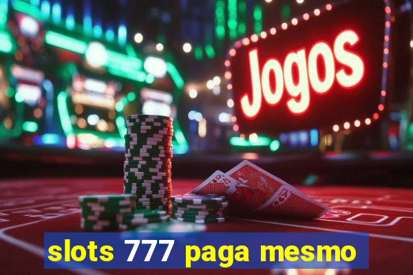 slots 777 paga mesmo